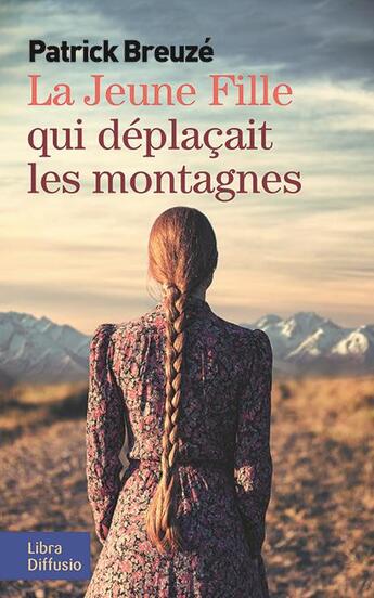 Couverture du livre « La jeune fille qui déplaçait les montagnes » de Patrick Breuze aux éditions Libra Diffusio