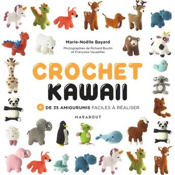 Couverture du livre « Crochet kawaii ; + de 35 amigurumis faciles à réaliser » de Francoise Vauzeilles et Richard Boutin et Marie-Noelle Bayard aux éditions Marabout