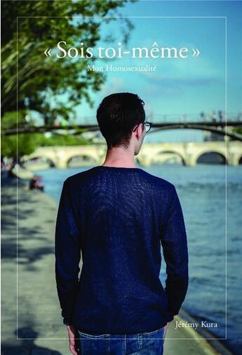 Couverture du livre « Sois toi-même ; mon homosexualité » de Jeremy Kura aux éditions Bookelis