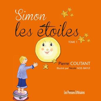 Couverture du livre « Simon les étoiles Tome 1 » de Pierre Coutant et Nicole Noe-Bayle aux éditions Presses Litteraires