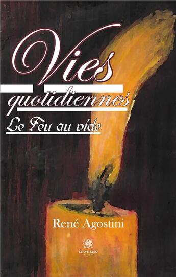 Couverture du livre « Vies quotidiennes : Le Feu au vide » de Rene Agostini aux éditions Le Lys Bleu