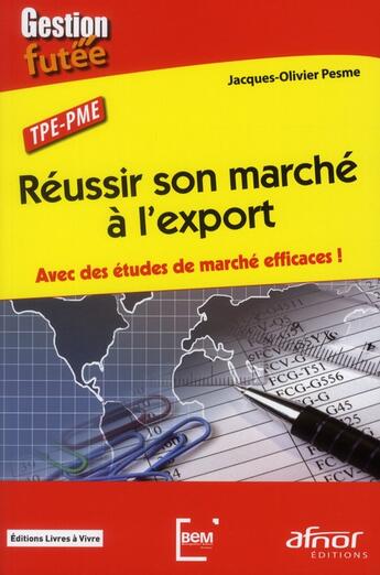 Couverture du livre « Réussir son marché à l'export ; avec des études de marché efficaces ! » de Jacques-Ollivier Pesme aux éditions Afnor