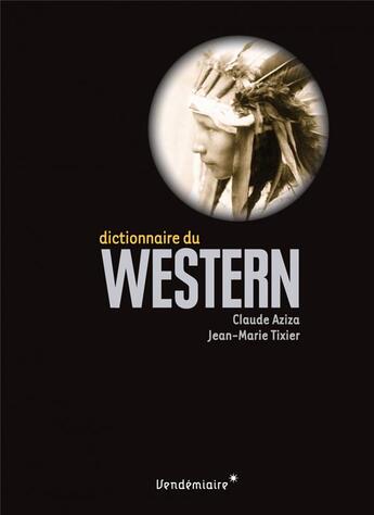 Couverture du livre « Dictionnaire du western » de Claude Aziza et Jean-Marie Tixier aux éditions Vendemiaire