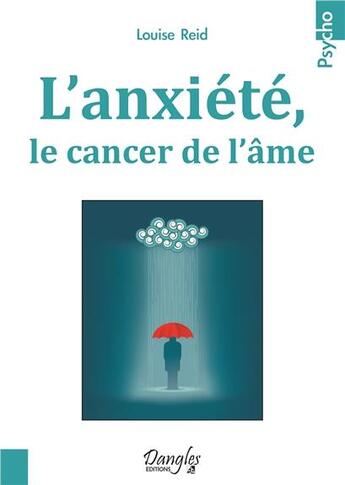 Couverture du livre « L'anxiété, le cancer de l'âme » de Reid Louise aux éditions Dangles