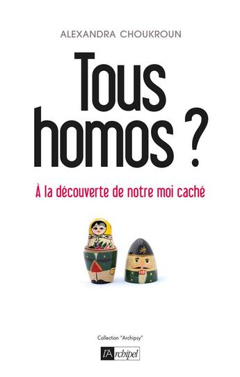 Couverture du livre « Tous homos ? ; à la découverte de notre moi caché » de Alexandra Choukroun aux éditions Archipel