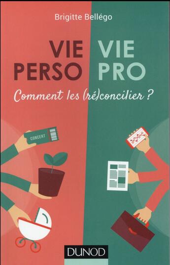 Couverture du livre « Vie perso/vie pro ; comment les réconcilier ? » de Brigitte Bellego aux éditions Dunod