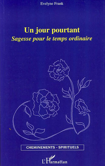 Couverture du livre « Un jour pourtant ; sagesse pour le temps ordinaire » de Evelyne Frank aux éditions L'harmattan