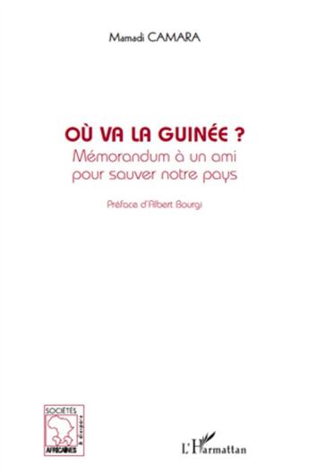 Couverture du livre « Où va la Guinée ; mémorandum à un ami pour sauver notre pays » de Mamadi Camara aux éditions L'harmattan