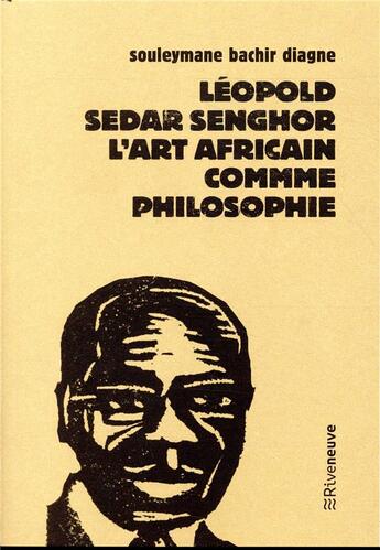 Couverture du livre « Léopold Sedar Senghor, l'art africain comme philosophie » de Souleymane Bachir Diagne aux éditions Riveneuve