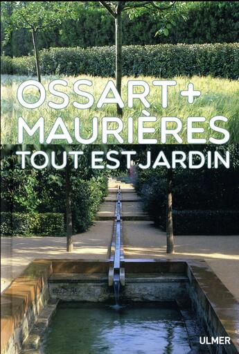 Couverture du livre « Ossart + Maurières ; tout est jardin » de Arnaud Maurieres et Eric Ossart aux éditions Eugen Ulmer