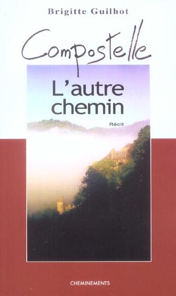 Couverture du livre « Compostelle L'Autre Chemin » de Guilhot Brigitte aux éditions Cheminements