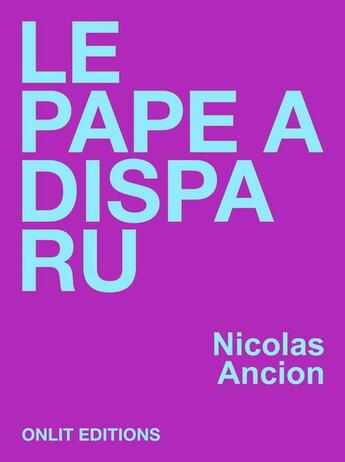 Couverture du livre « Le pape a disparu » de Nicolas Ancion aux éditions Onlit Editions
