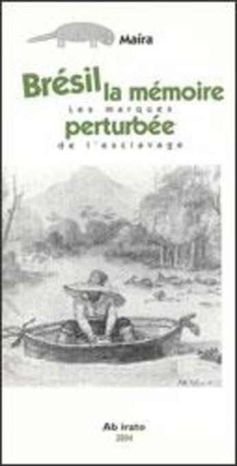 Couverture du livre « Brésil, la mémoire perturbée ; les marques de l'esclavage » de Maira aux éditions Ab Irato