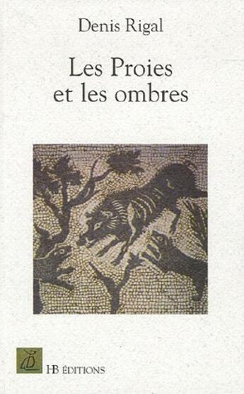 Couverture du livre « Les Proies Et Les Ombres » de Denis Rigal aux éditions Le Mot Fou