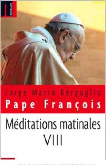 Couverture du livre « Méditations matinales t.8 » de Jorge Mario Bergoglio et Pape Francois aux éditions Embrasure