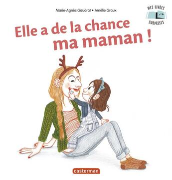 Couverture du livre « Elle a de la chance, ma maman ! » de Amelie Graux et Marie-Agnes Gaudrat aux éditions Casterman