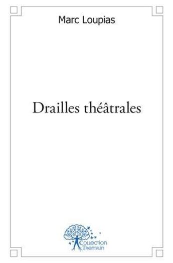 Couverture du livre « Drailles theatrales » de Loupias Marc aux éditions Edilivre