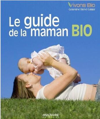 Couverture du livre « Le guide de la maman bio » de Genevieve Herve-Loisier aux éditions Anagramme