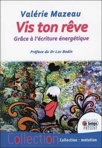 Couverture du livre « Vis ton rêve : grâce à l'écriture énergétique » de Valerie Mazeau aux éditions Temps Present