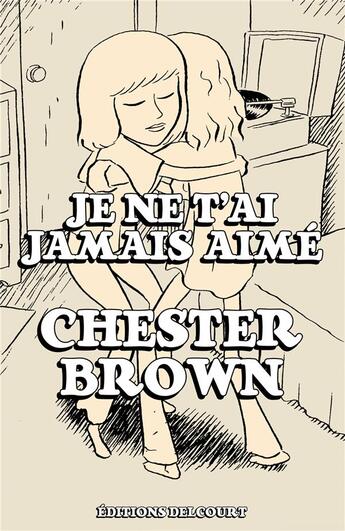 Couverture du livre « Je ne t'ai jamais aimé » de Brown Chester aux éditions Delcourt