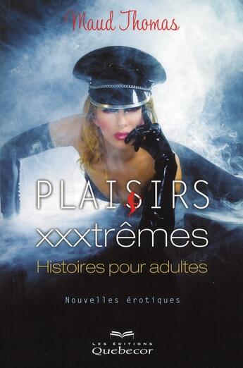 Couverture du livre « Plaisirs xxxtrêmes ; histoires pour adultes » de Maud Thomas aux éditions Quebecor