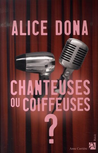 Couverture du livre « Chanteuses ou coiffeuses ? » de Alice Dona aux éditions Anne Carriere