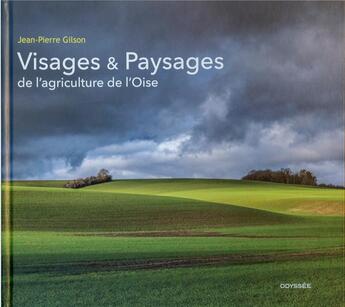Couverture du livre « Visages & paysages de l'agriculture de l'Oise » de Jean-Pierre Gilson aux éditions Odyssee