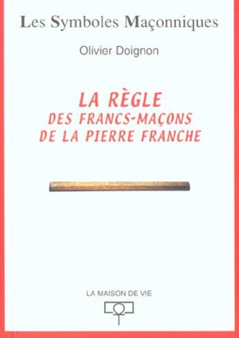 Couverture du livre « La regle des francs-macons de la pierre franche » de Olivier Doignon aux éditions Maison De Vie