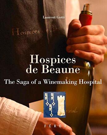 Couverture du livre « Hospices de Beaune ; the saga of a Winemaking hospital » de Goti Laurent aux éditions Feret
