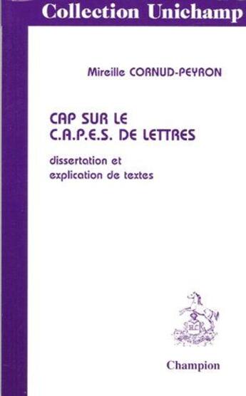 Couverture du livre « Cap sur le C.A.P.E.S de lettres ; dissertation et explication de textes » de Mireille Cornud-Peyron aux éditions Honore Champion