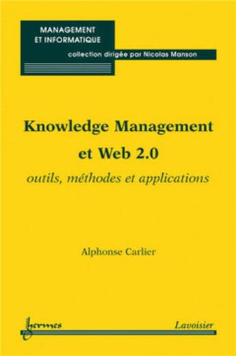 Couverture du livre « Knowledge management et web 2.0 ; outils, méthodes et applications » de Alphonse Carlier aux éditions Hermes Science Publications