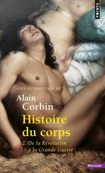 Couverture du livre « Histoire du corps Tome 2 ; de la Révolution à la grande guerre » de Alain Corbin aux éditions Points