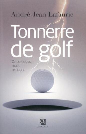 Couverture du livre « Tonnerre de golf » de Andre-Jean Lafaurie aux éditions Anne Carriere