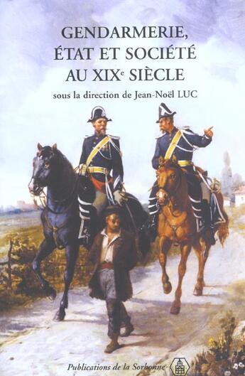 Couverture du livre « Gendarmerie, État et société au XIXe siècle » de Jean-Noel Luc aux éditions Editions De La Sorbonne