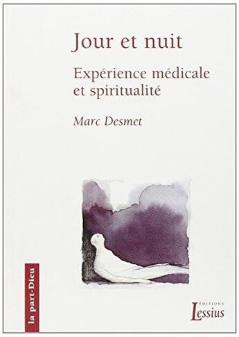 Couverture du livre « Jour et nuit : Expérience médicale et spiritualité » de Marc Desmet aux éditions Lessius