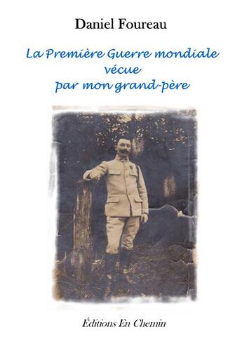 Couverture du livre « La Première Guerre mondiale vécue par mon grand-père » de Daniel Foureau aux éditions En Chemin