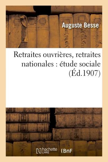 Couverture du livre « Retraites ouvrieres, retraites nationales : etude sociale » de Besse Auguste aux éditions Hachette Bnf