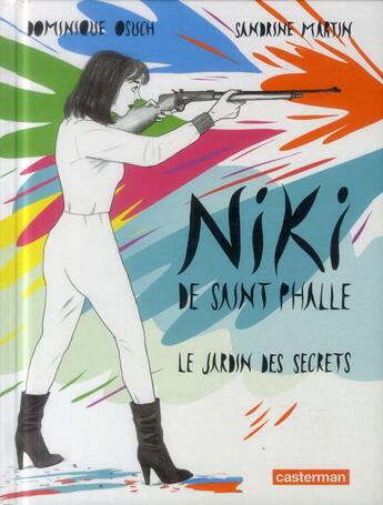 Couverture du livre « Niki de Saint Phalle ; le jardin des secrets » de Sandrine Martin et Dominique Osuch aux éditions Casterman