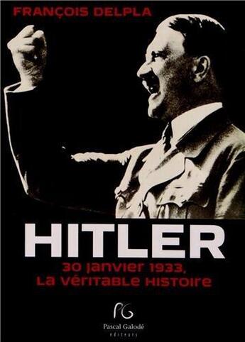 Couverture du livre « 30 janvier 1933 : Hitler, la véritable histoire » de Francois Delpla aux éditions Pascal Galode