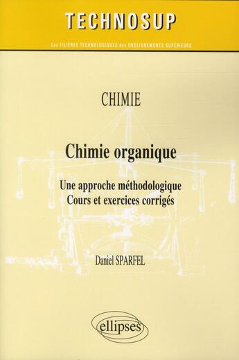 Couverture du livre « Chimie - chimie organique - une approche methodologique. cours et exercices corriges (niveau b) » de Sparfel Daniel aux éditions Ellipses