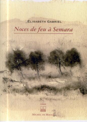 Couverture du livre « Noces de feu à Sémara » de Elisabeth Gabriel aux éditions Michel De Maule