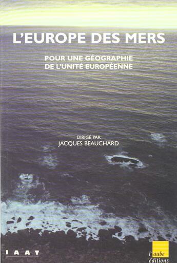 Couverture du livre « L'europe des mers ; pour une geographie de l'unite europeenne » de  aux éditions Editions De L'aube