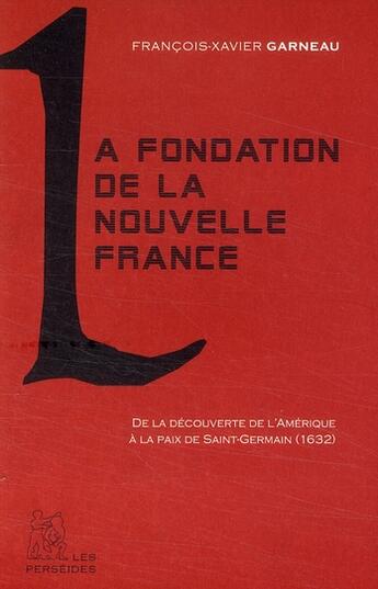 Couverture du livre « La fondation de la nouvelle France » de Francois-Xavier Garneau aux éditions Perseides