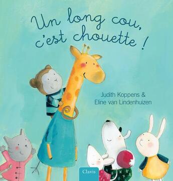 Couverture du livre « Un long cou, c'est chouette ! » de Judith Koppens et Eline Van Lindenhuizen aux éditions Clavis