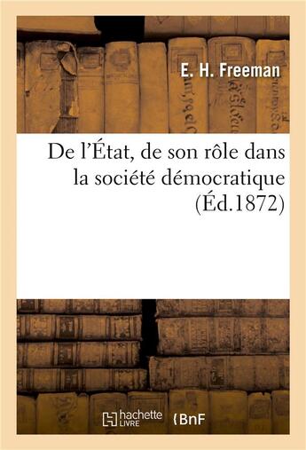 Couverture du livre « De l'etat, de son role dans la societe democratique » de Freeman E.-H. aux éditions Hachette Bnf
