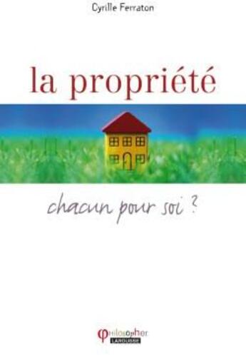 Couverture du livre « La propriété ; chacun pour soi ? » de Cyrille Ferraton aux éditions Larousse