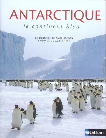 Couverture du livre « Antarctique ; Le Continent Bleu ; La Derniere Grande Region Sauvage De La Planete » de David Mc Gonigal aux éditions Nathan