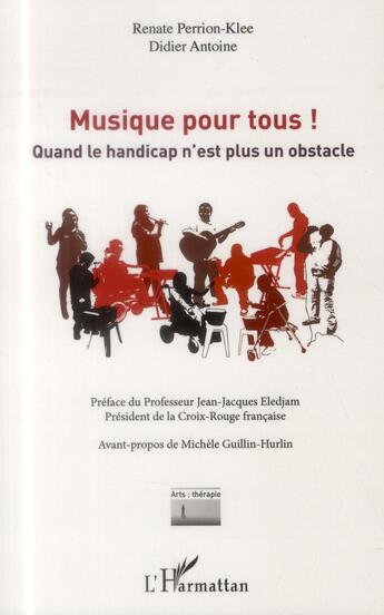 Couverture du livre « Musique pour tous ! quand le handicap n'est plus un obstacle » de Didier Antoine et Renate Perrion-Klee aux éditions L'harmattan