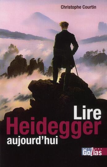 Couverture du livre « Lire Heidegger aujourd'hui » de Christophe Courtin aux éditions Golias