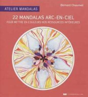 Couverture du livre « Atelier mandalas ; 22 mandalas arc-en-ciel » de Bernard Chaumeil aux éditions Courrier Du Livre